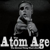 The Atom Age - The Hottest Thing That's Cool