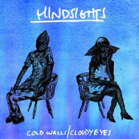 Hindsights - Cold Walls / Cloudy Eyes