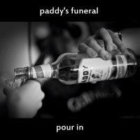 Paddy's Funeral - Pour in