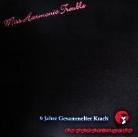 Miss Harmonic Trouble - 6 Jahre Gesammelter Krach