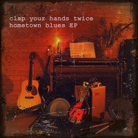 Clap Your Hands Twice - Hometown Blues EP