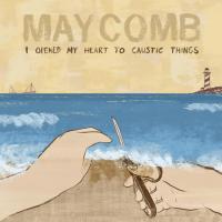 Maycomb - I Opened My Heart To Caustic Things