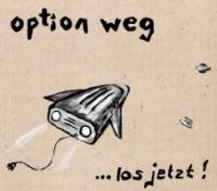 Option Weg - ...los jetzt