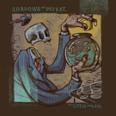 Shadows of Defeat - Too Little Too Late