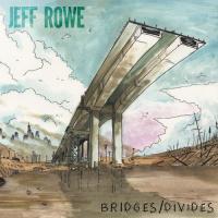 Jeff Rowe - Bridges/Divides