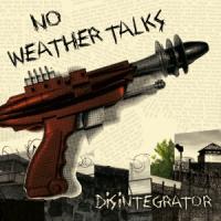 No Weather Talks - Disintegrator