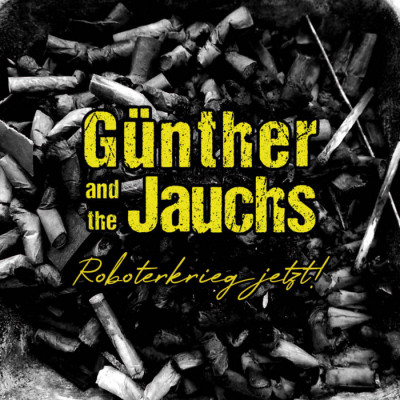 Günther and the Jauchs - Roboterkrieg jetzt!