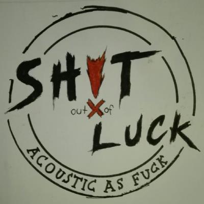 Shit out of Luck - Acoustic as Fuck